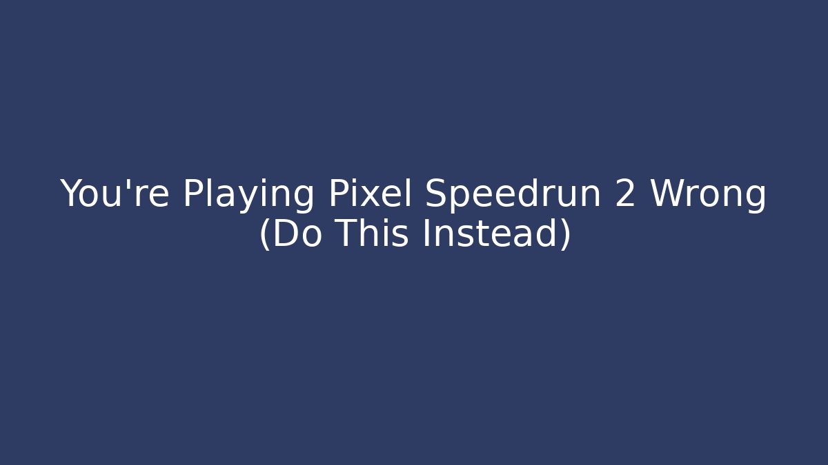 You’re Playing Pixel Speedrun 2 Wrong (Do This Instead) - Critter Realm