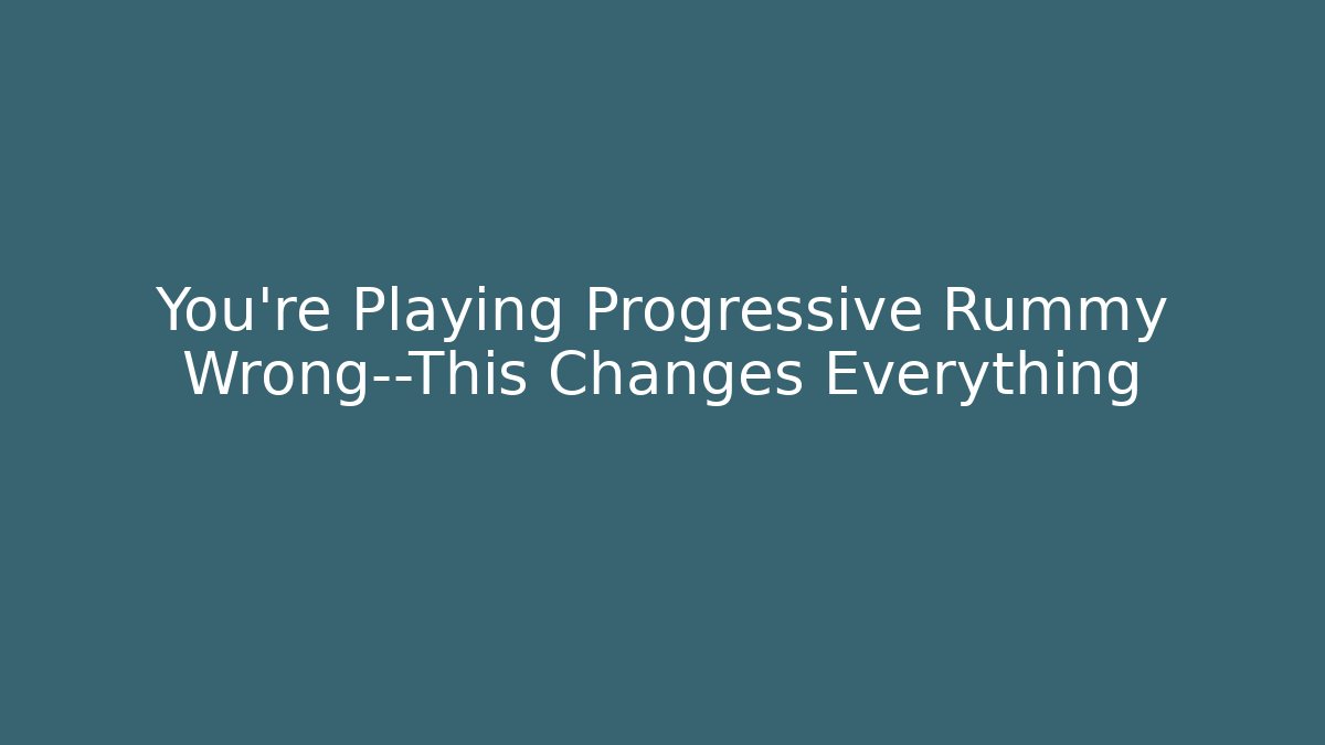 You’re Playing Progressive Rummy Wrong—This Changes Everything - Critter Realm