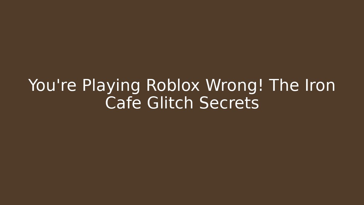 You’re Playing Roblox Wrong! The Iron Cafe Glitch Secrets