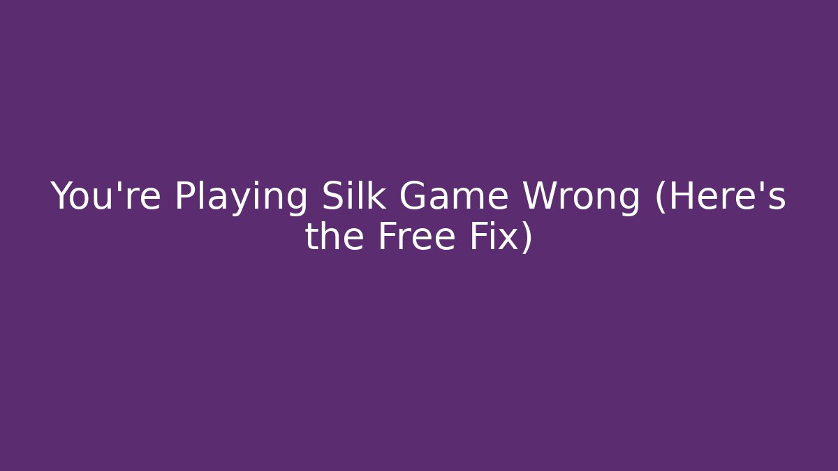 You’re Playing Silk Game Wrong (Here’s the Free Fix) - Critter Realm