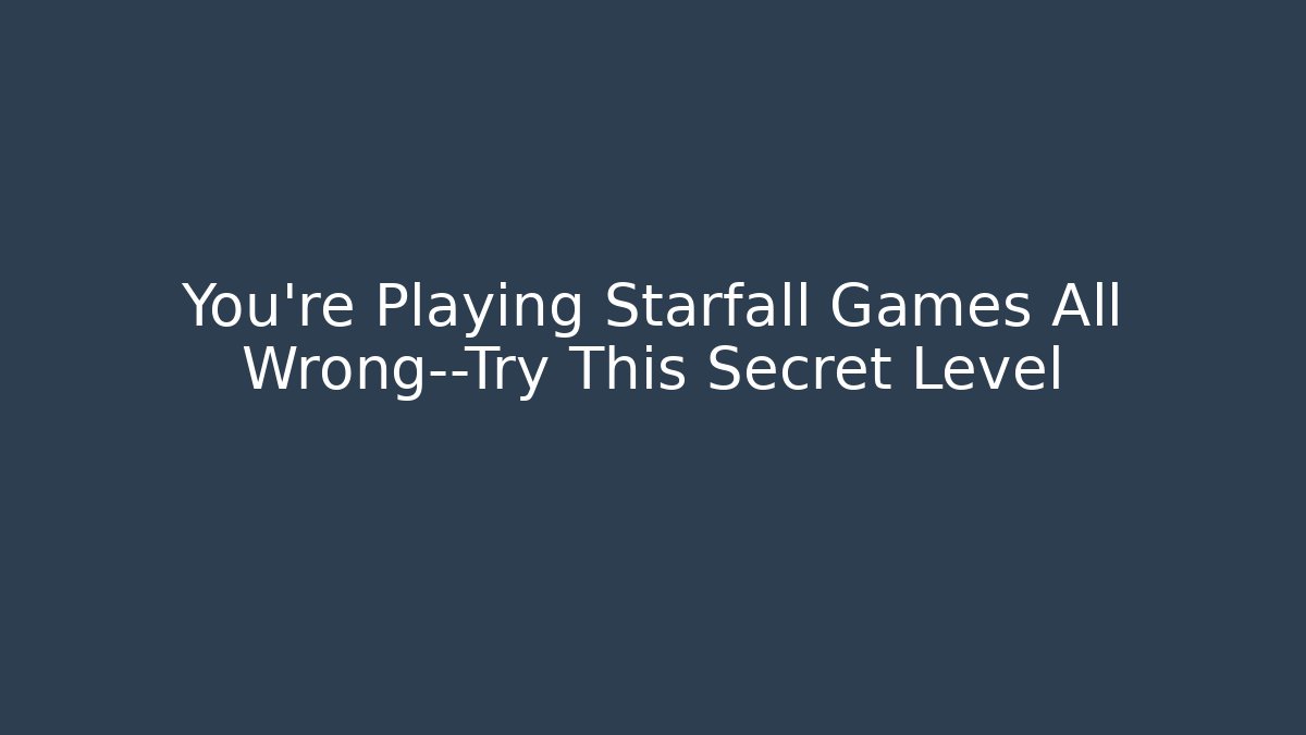 You’re Playing Starfall Games All Wrong—Try This Secret Level - Critter Realm