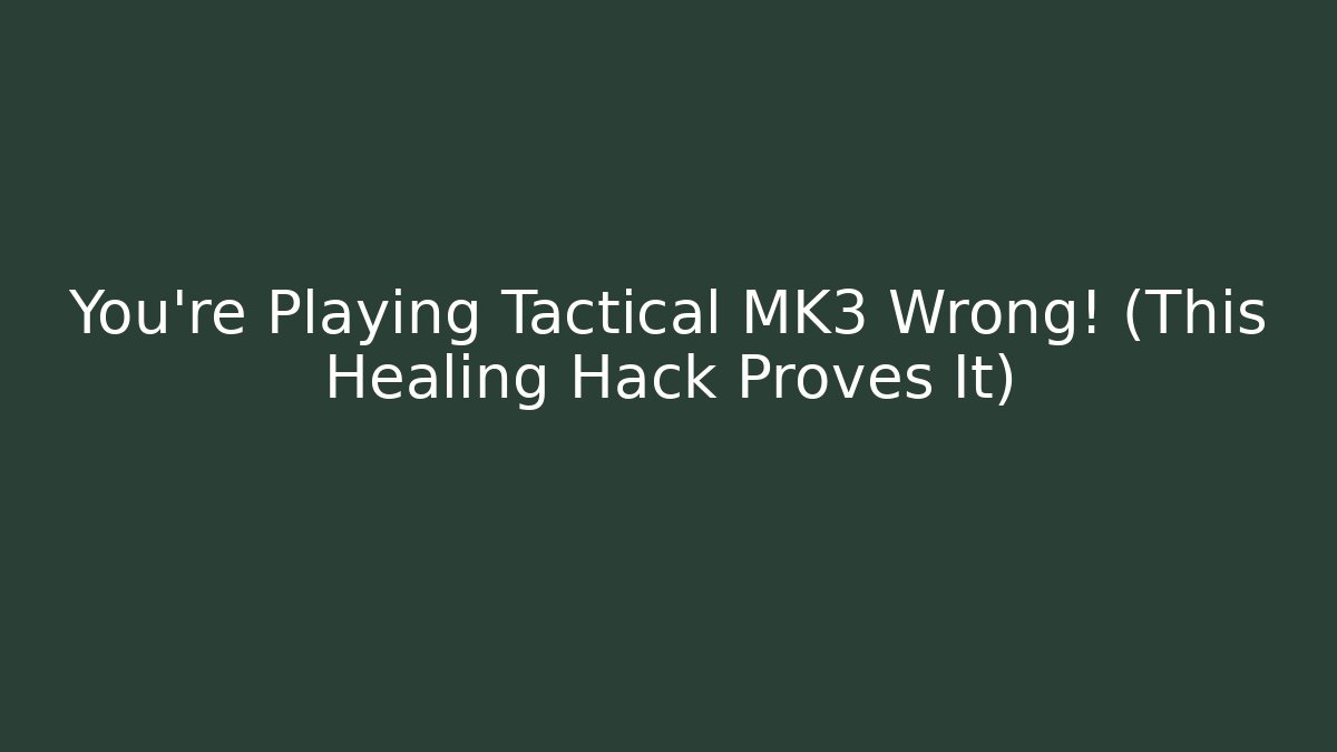 You’re Playing Tactical MK3 Wrong! (This Healing Hack Proves It)