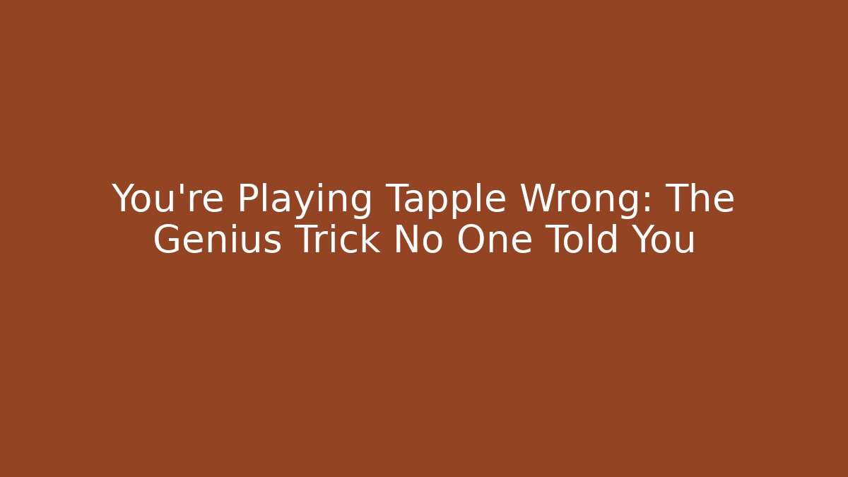 You’re Playing Tapple Wrong: The Genius Trick No One Told You