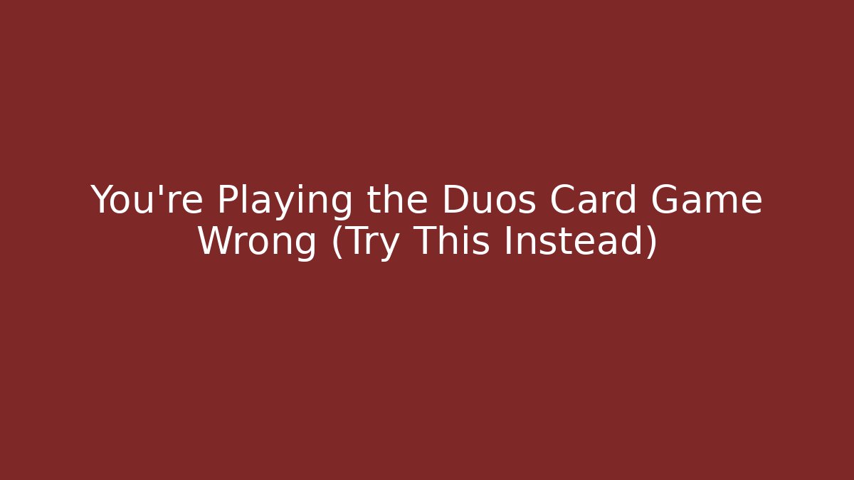 You’re Playing the Duos Card Game Wrong (Try This Instead)