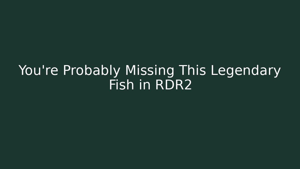 You’re Probably Missing This Legendary Fish in RDR2