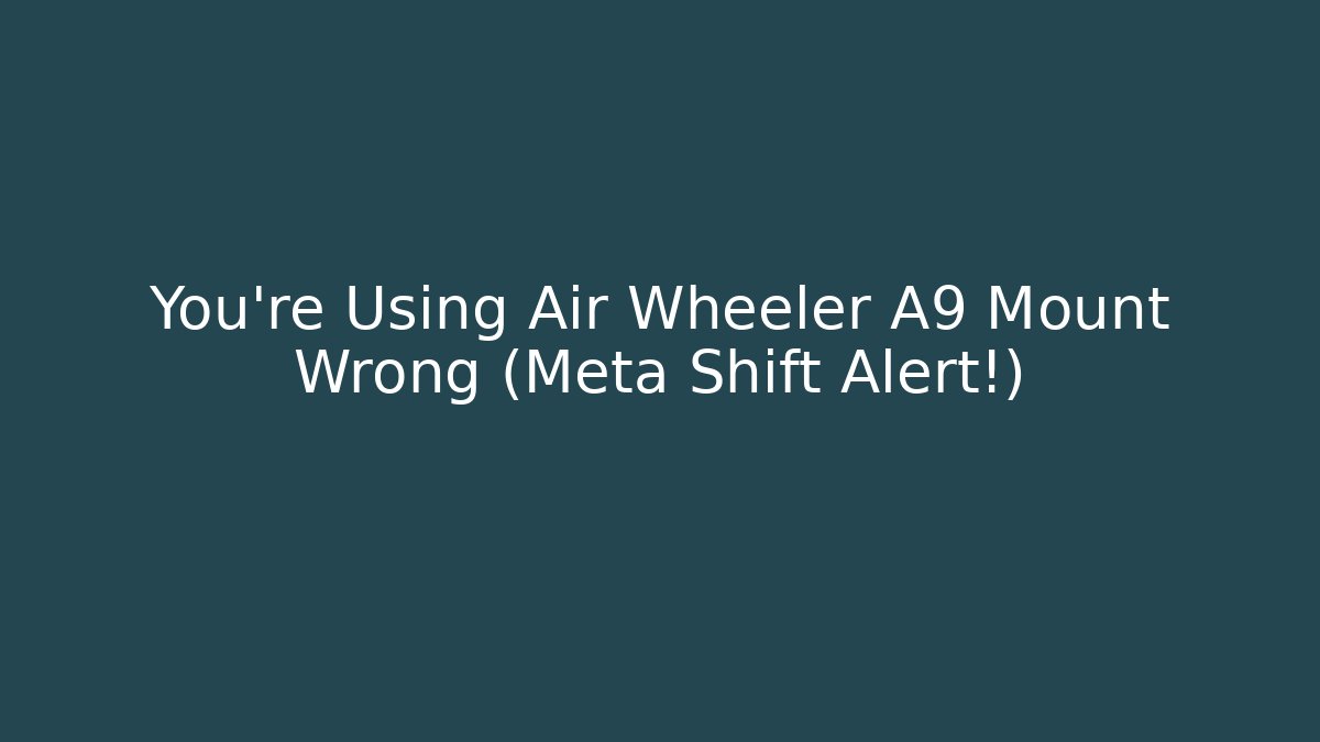 You’re Using Air Wheeler A9 Mount Wrong (Meta Shift Alert!) - Critter Realm