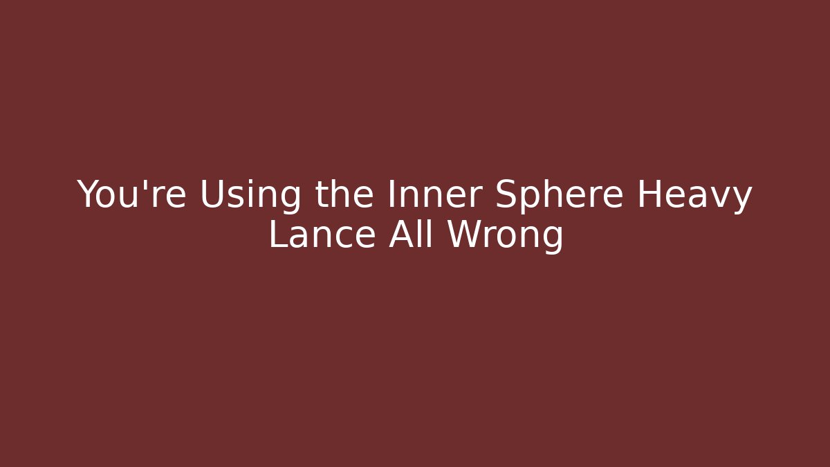 You’re Using the Inner Sphere Heavy Lance All Wrong