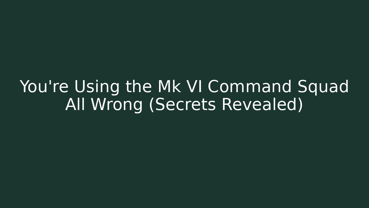 You’re Using the Mk VI Command Squad All Wrong (Secrets Revealed) - Critter Realm