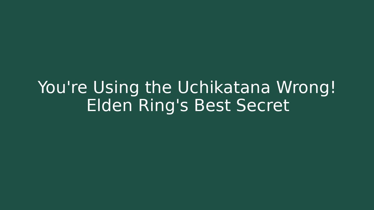 You’re Using the Uchikatana Wrong! Elden Ring’s Best Secret