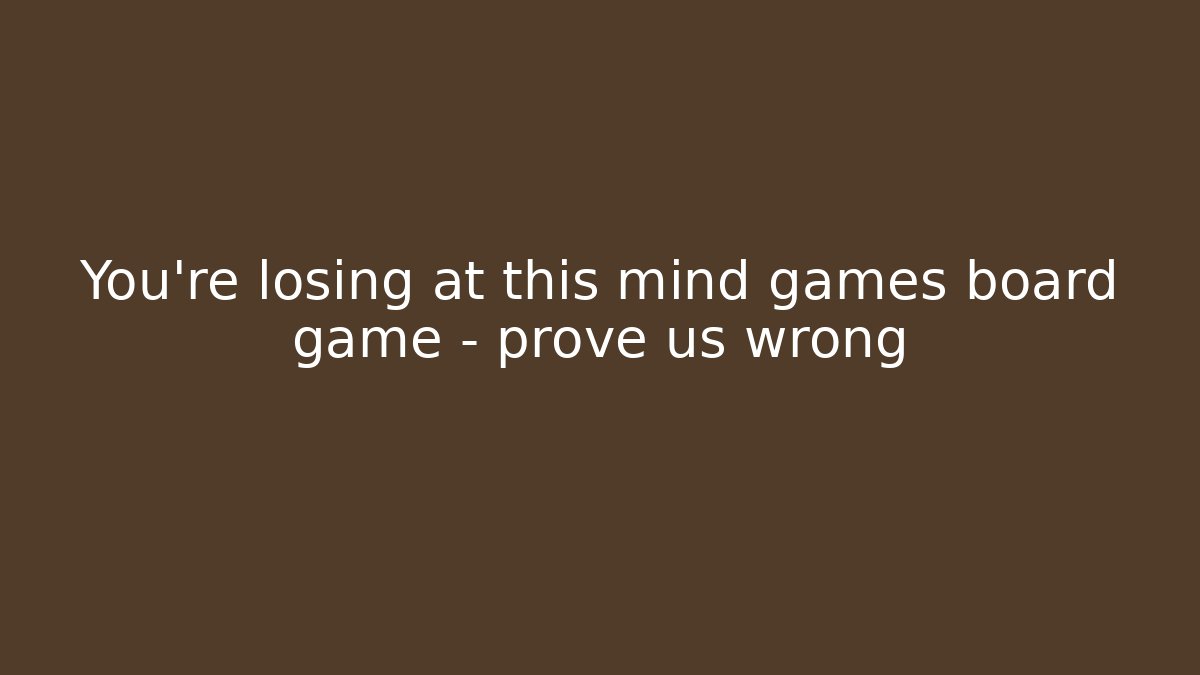 You’re losing at this mind games board game – prove us wrong