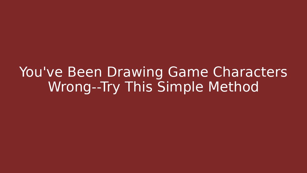 You’ve Been Drawing Game Characters Wrong—Try This Simple Method