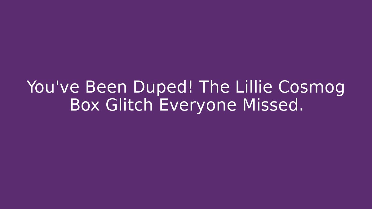 You’ve Been Duped! The Lillie Cosmog Box Glitch Everyone Missed. - Critter Realm