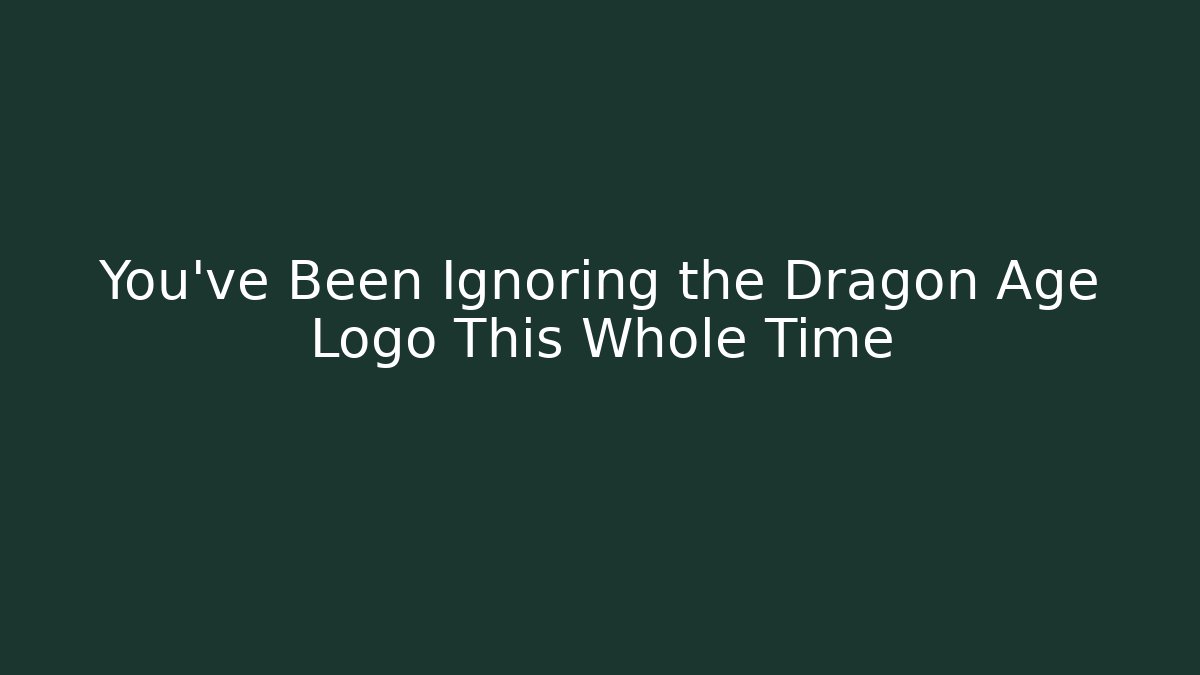 You’ve Been Ignoring the Dragon Age Logo This Whole Time