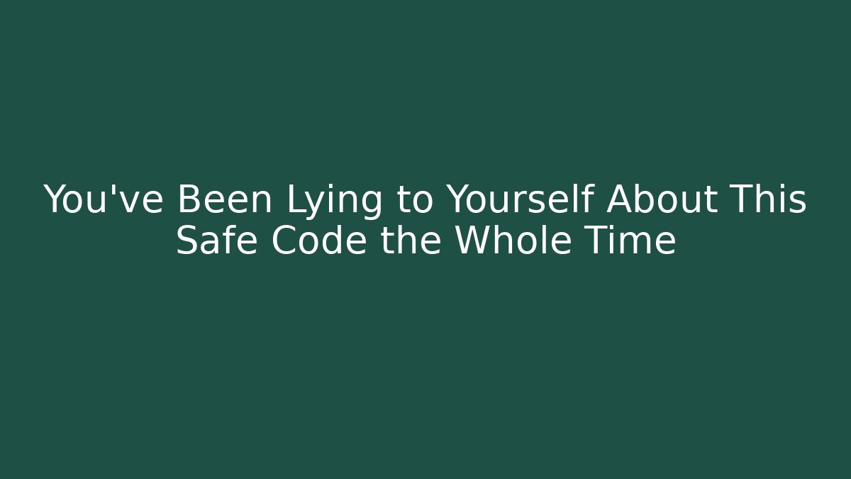 You’ve Been Lying to Yourself About This Safe Code the Whole Time