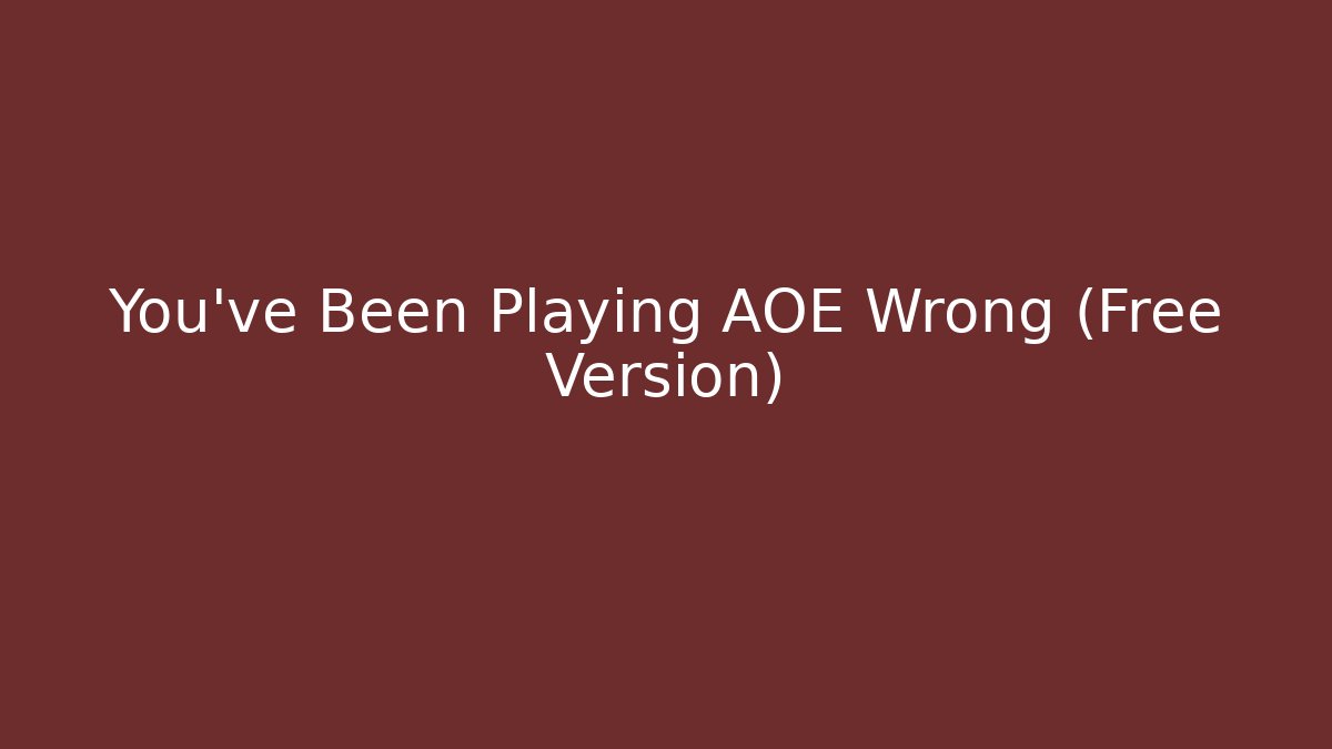 You’ve Been Playing AOE Wrong (Free Version)