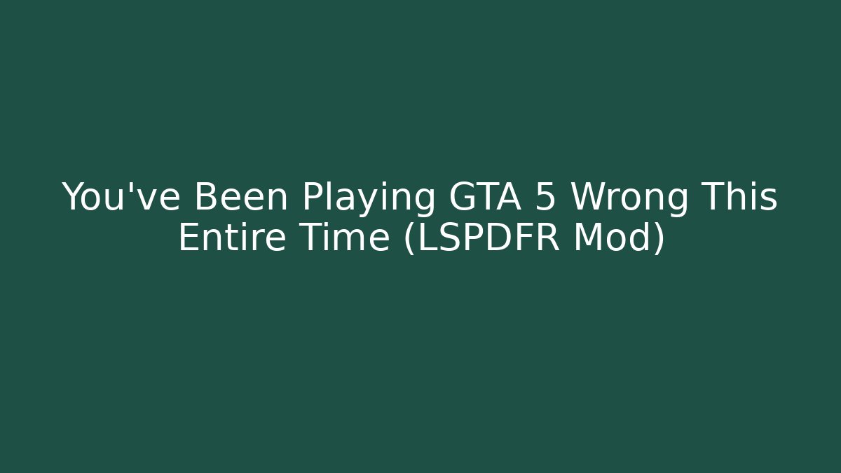 You’ve Been Playing GTA 5 Wrong This Entire Time (LSPDFR Mod)