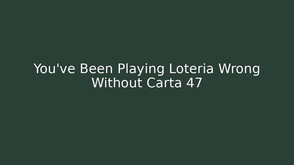 You’ve Been Playing Loteria Wrong Without Carta 47