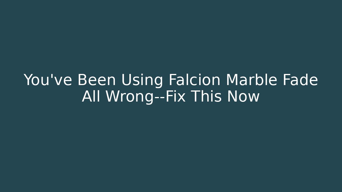 You’ve Been Using Falcion Marble Fade All Wrong—Fix This Now