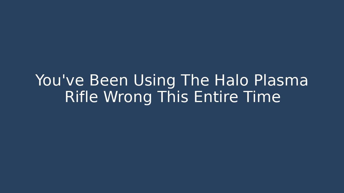 You’ve Been Using The Halo Plasma Rifle Wrong This Entire Time