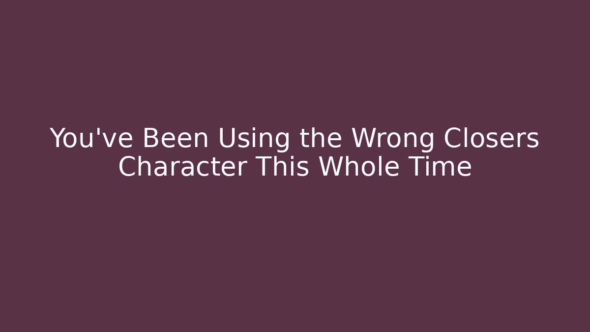 You’ve Been Using the Wrong Closers Character This Whole Time
