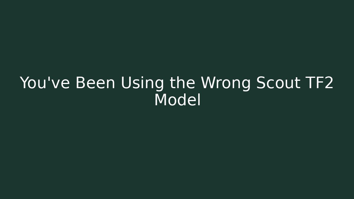 You’ve Been Using the Wrong Scout TF2 Model
