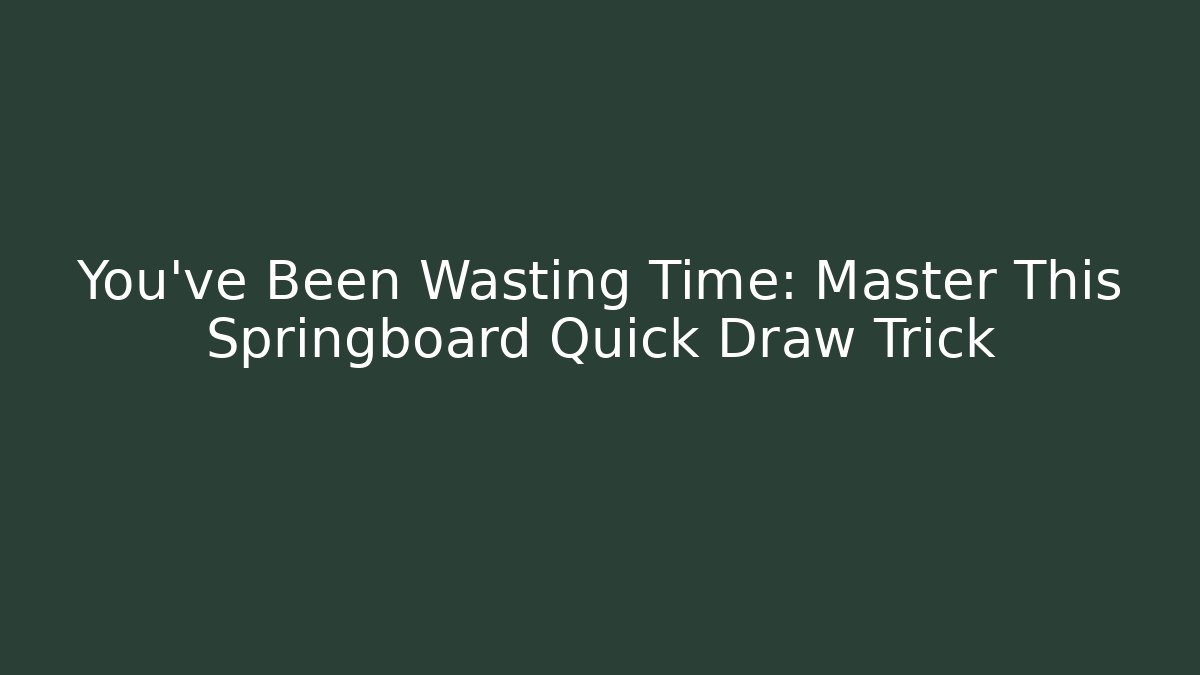 You’ve Been Wasting Time: Master This Springboard Quick Draw Trick - Critter Realm