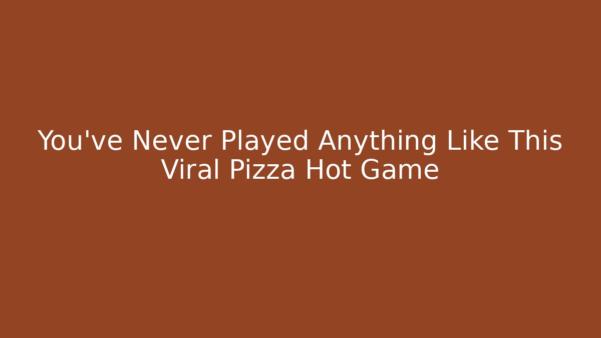 You’ve Never Played Anything Like This Viral Pizza Hot Game