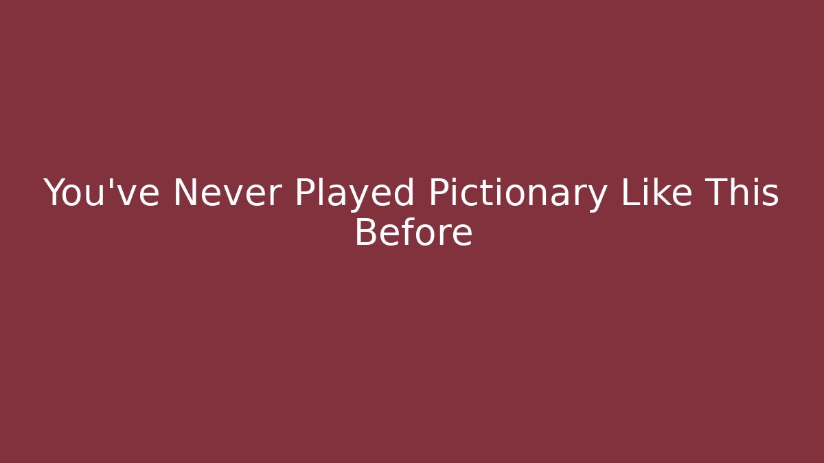 You’ve Never Played Pictionary Like This Before