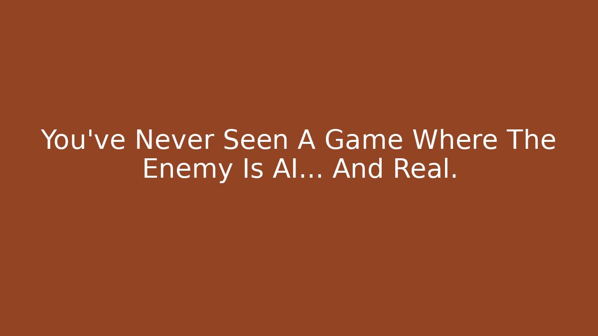 You’ve Never Seen A Game Where The Enemy Is AI… And Real.