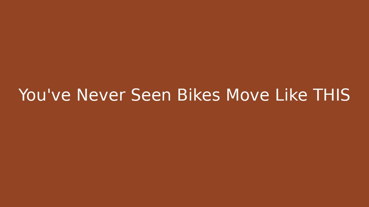 You’ve Never Seen Bikes Move Like THIS