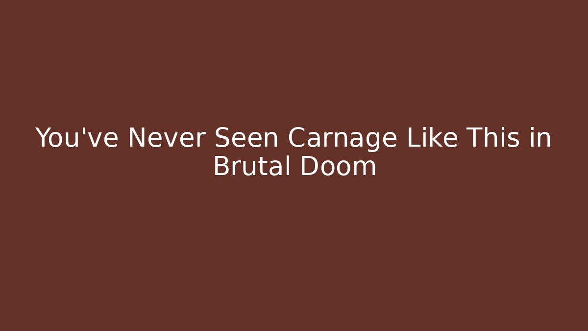 You’ve Never Seen Carnage Like This in Brutal Doom