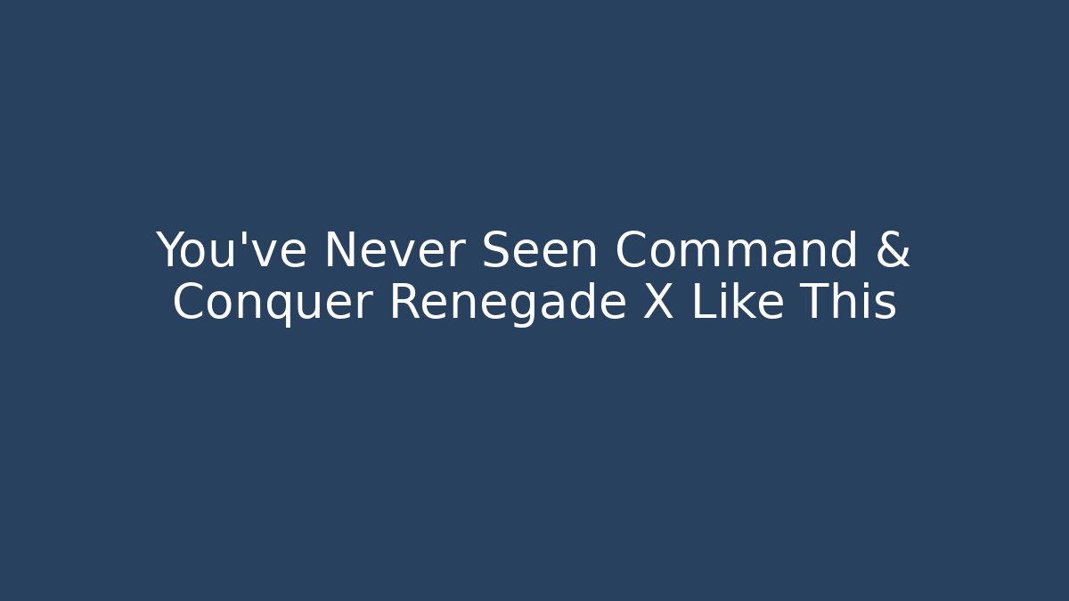 You’ve Never Seen Command & Conquer Renegade X Like This