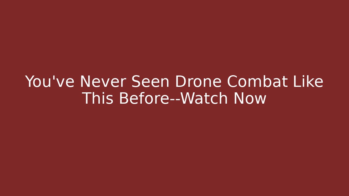 You’ve Never Seen Drone Combat Like This Before—Watch Now