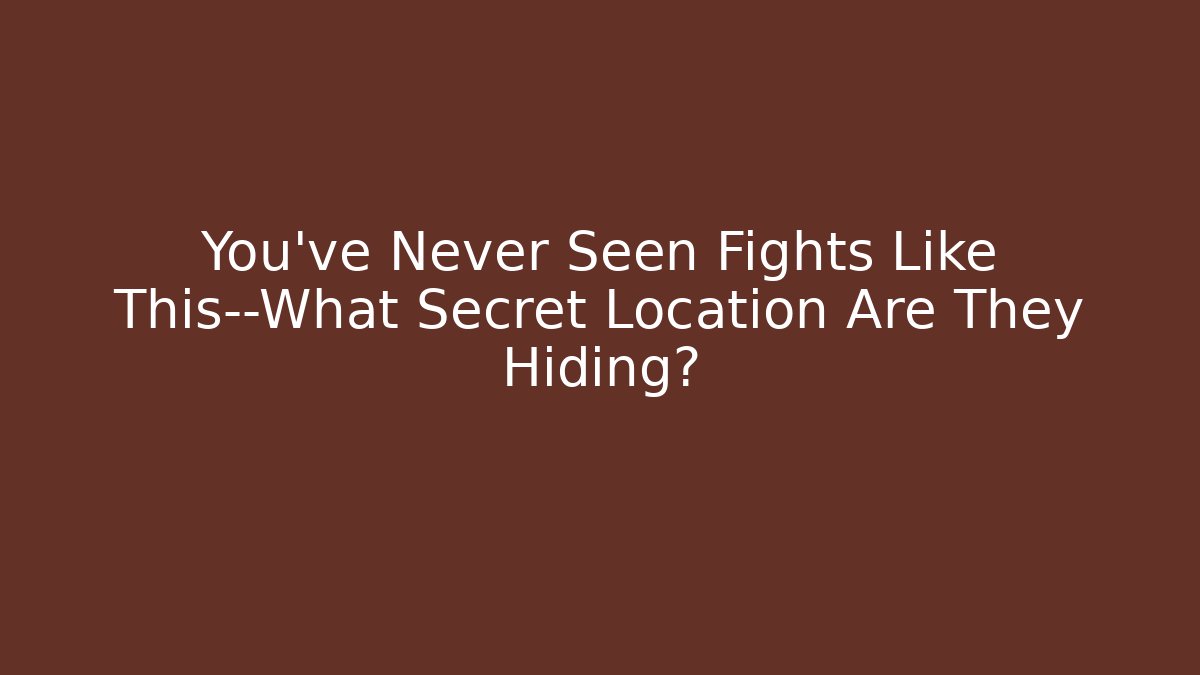 You’ve Never Seen Fights Like This—What Secret Location Are They Hiding?