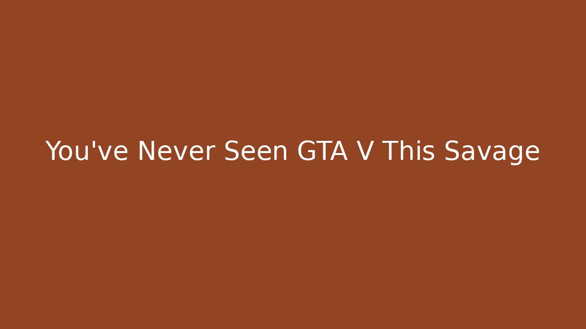 You’ve Never Seen GTA V This Savage - Critter Realm