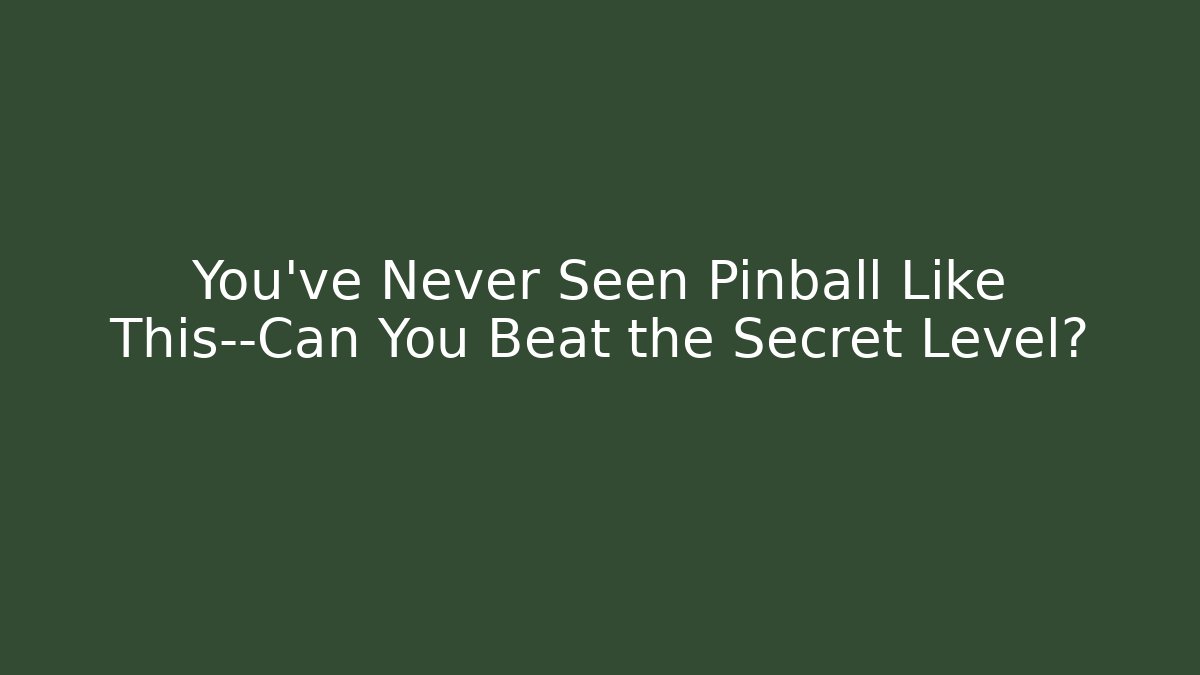 You’ve Never Seen Pinball Like This—Can You Beat the Secret Level?