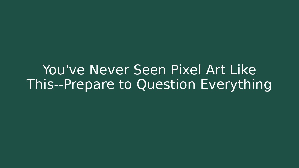 You’ve Never Seen Pixel Art Like This—Prepare to Question Everything