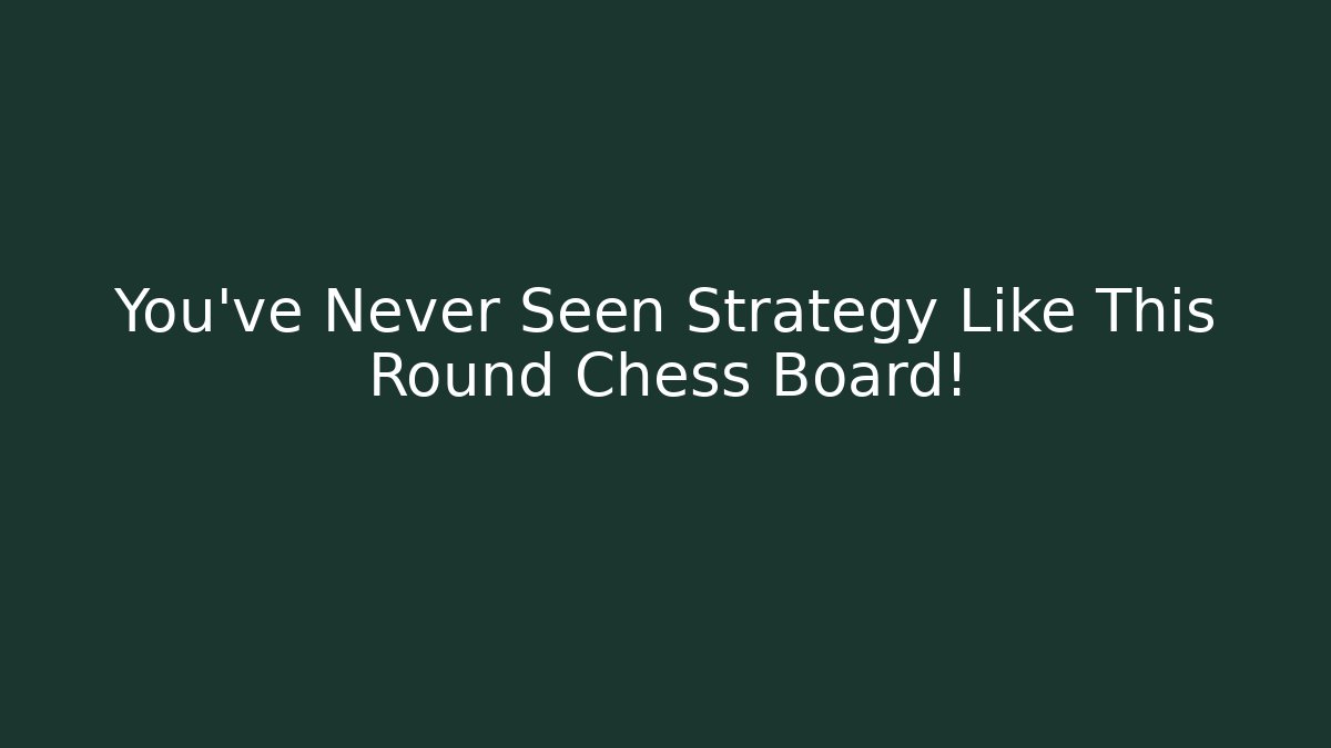 You’ve Never Seen Strategy Like This Round Chess Board!