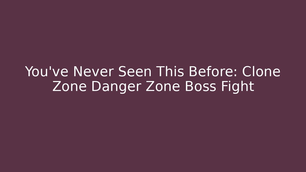 You’ve Never Seen This Before: Clone Zone Danger Zone Boss Fight