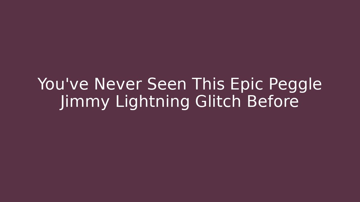 You’ve Never Seen This Epic Peggle Jimmy Lightning Glitch Before
