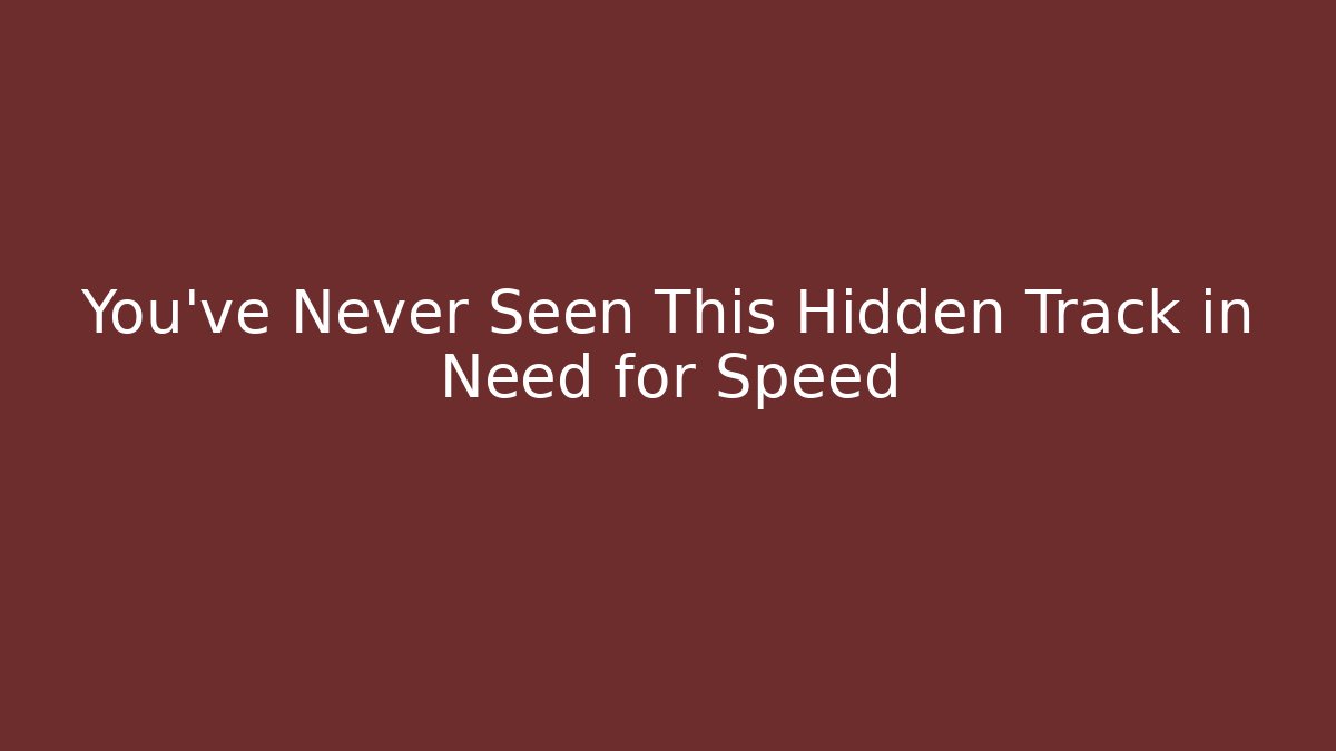 You’ve Never Seen This Hidden Track in Need for Speed