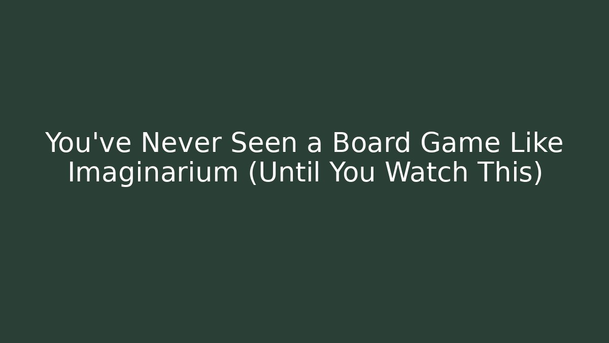 You’ve Never Seen a Board Game Like Imaginarium (Until You Watch This)