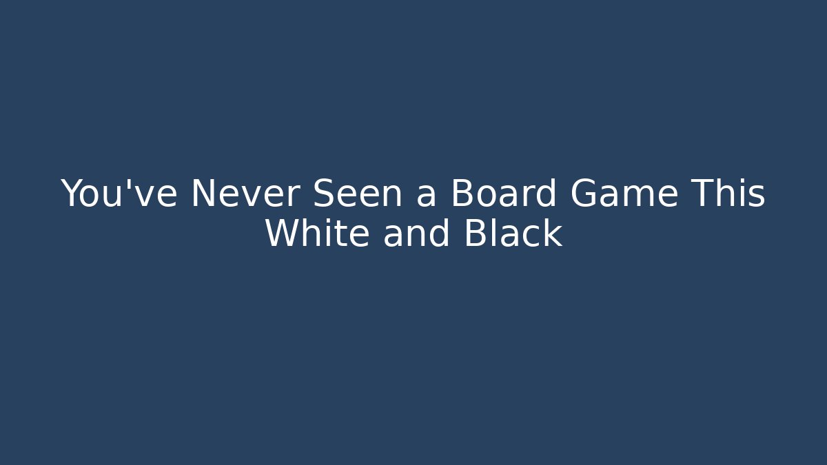 You’ve Never Seen a Board Game This White and Black