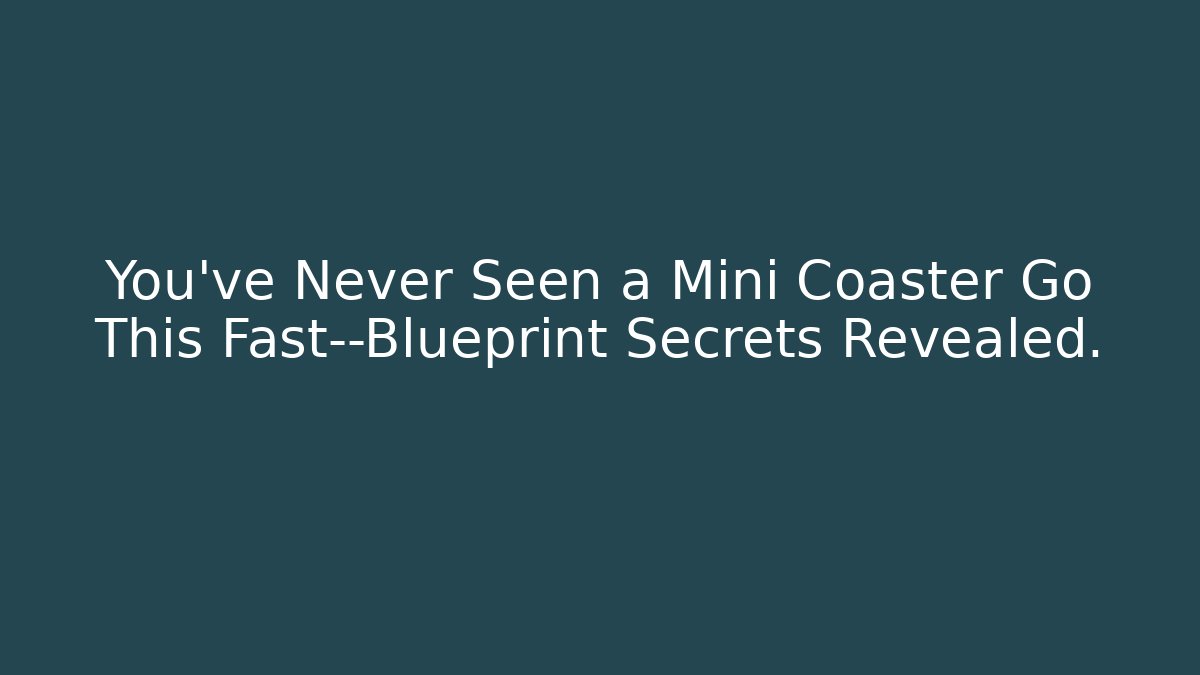You’ve Never Seen a Mini Coaster Go This Fast—Blueprint Secrets Revealed. - Critter Realm