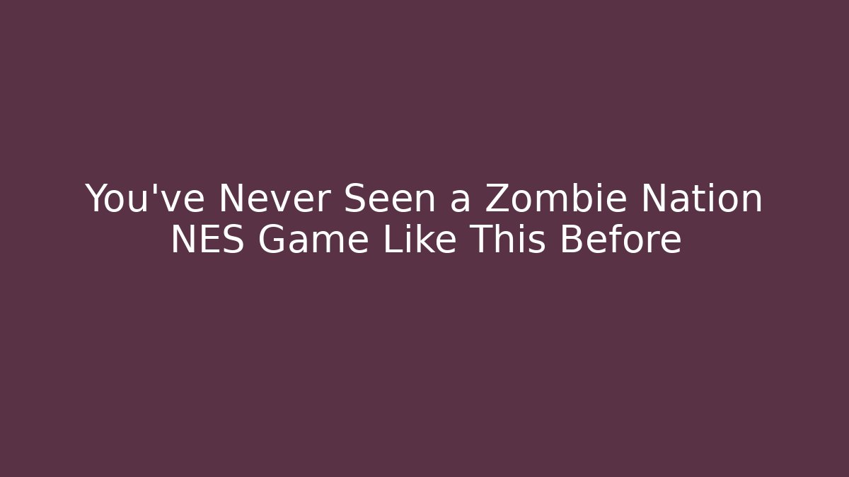 You’ve Never Seen a Zombie Nation NES Game Like This Before