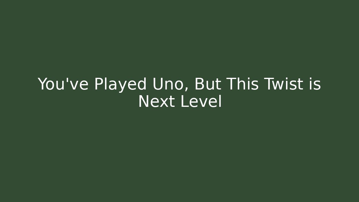 You’ve Played Uno, But This Twist is Next Level