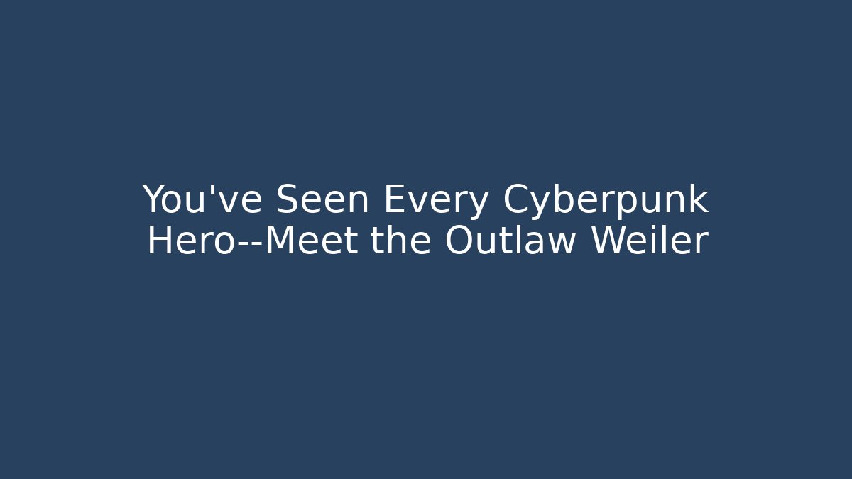 You’ve Seen Every Cyberpunk Hero—Meet the Outlaw Weiler