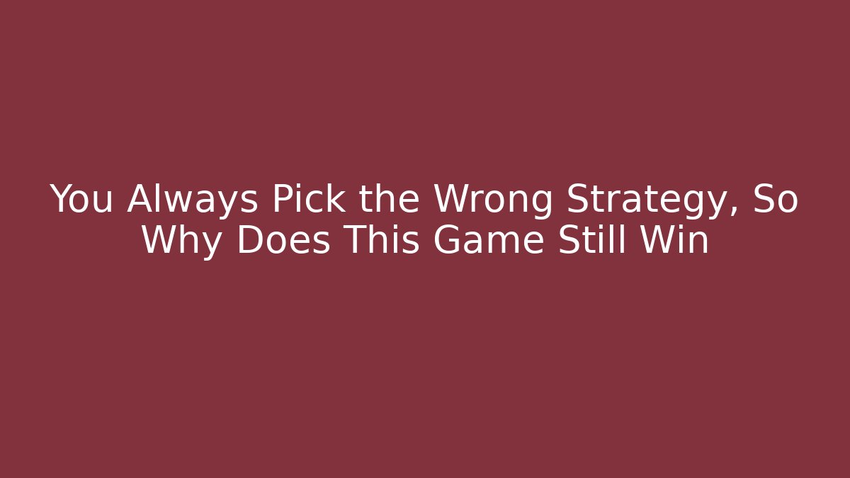You Always Pick the Wrong Strategy, So Why Does This Game Still Win - Critter Realm