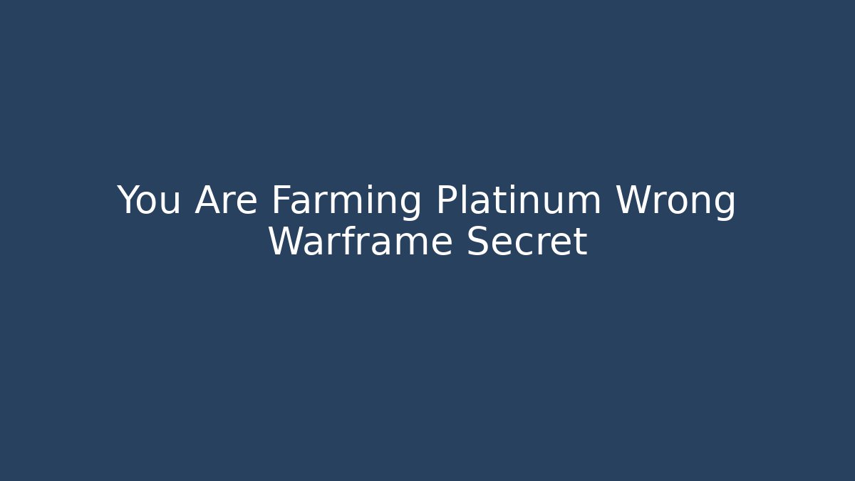 You Are Farming Platinum Wrong Warframe Secret