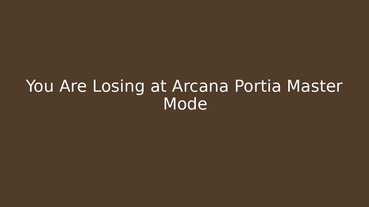 You Are Losing at Arcana Portia Master Mode - Critter Realm